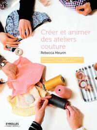 CREER ET ANIMER DES ATELIERS COUTURE - ORGANISATION ET PEDAGOGIE - 30 CONTENUS DE SEANCES - 7 FORMUL