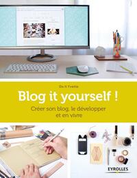 BLOG IT YOURSELF ! - CREER SON BLOG, LE DEVELOPPER, EN VIVRE.