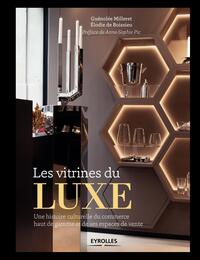 LES VITRINES DU LUXE - UNE HISTOIRE CULTURELLE DU COMMERCE HAUT DE GAMME ET DE SES ESPACES DE VENTE.