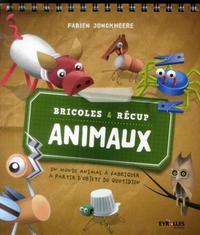 BRICOLES ET RECUP ANIMAUX - UN MONDE ANIMAL A FABRIQUER A PARTIR D'OBJETS DU QUOTIDIEN.