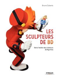 LES SCULPTEURS DE BD - DANS L'ATELIER DES CREATEURS DE FIGURINES.