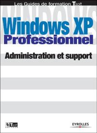 WINDOWS XP PROFESSIONNEL - ADMINISTRATION ET SUPPORT