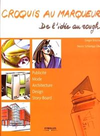 CROQUIS AU MARQUEUR. DE L'IDEE AU ROUGH. PUBLICITE. MODE. ARCHITECTURE. DESIGN.
