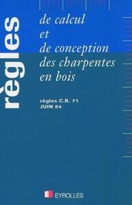 REGLES DE CALCUL ET DE CONCEPTION DES CHARPENTES EN BOIS - REGLES C.B. 71, JUIN 1984 AVEC MODIFICATI