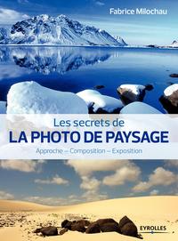 LES SECRETS DE LA PHOTO DE PAYSAGE APPROCHE, COMPOSITION, EXPOSITION - APPROCHE - COMPOSITION - EXPO