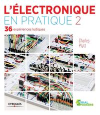 L'ELECTRONIQUE EN PRATIQUE 2 - 36 EXPERIENCES LUDIQUES.