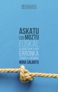 ASKATU EDO MOZTU - EUSKAL HEZKUNTZAGINTZAREN ERRONKA ZAHAR ETA BERRIAK