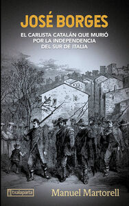 JOSE BORGES - EL CARLISTA CATALAN QUE MURIO POR LA INDEPENDENCIA DEL SUR DE ITALIA