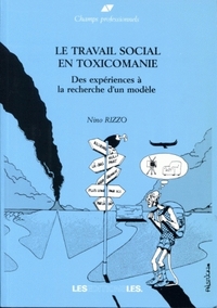 LE TRAVAIL SOCIAL EN TOXICOMANIE. DES EXPERIENCES A LA RECHERCHE D'UN  MODELE