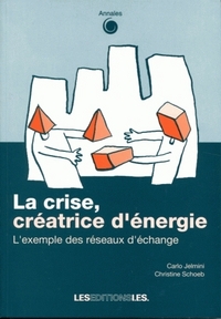 LA CRISE, CREATRICE D'ENERGIE. L'EXEMPLE DES RESEAUX D'ECHANGE