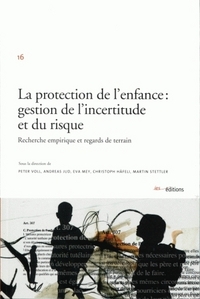 LA PROTECTION DE L'ENFANCE: GESTION DE L'INCERTITUDE ET DU RISQUE. RE CHERCHE EMPIRIQUE ET REGARDS D