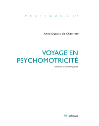 VOYAGE EN PSYCHOMOTRICITE. ITINERAIRE D'UNE THERAPEUTE