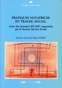 PRATIQUES NOVATRICES EN TRAVAIL SOCIAL. ACTES DES JOURNEES IES 1987 O RGANISEES PAR LE SECTEUR SERVI