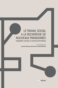 LE TRAVAIL SOCIAL A LA RECHERCHE DE NOUVEAUX PARADIGMES - INEGALITES SOCIALES ET ENVIRONNEMENTALES