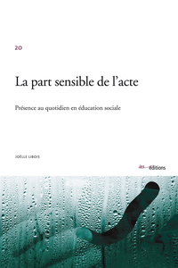 La part sensible de l'acte - présence au quotidien en éducation sociale