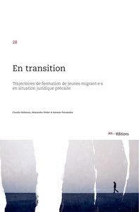 EN TRANSITION. TRAJECTOIRES DE FORMATION DE JEUNES MIGRANT E S EN SIT UATION JURIDIQUE PRECAIRE