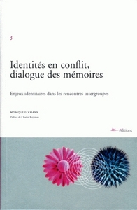 IDENTITES EN CONFLIT, DIALOGUE DES MEMOIRES. ENJEUX IDENTITAIRES DANS  LES RENCONTRES INTERGROUPES