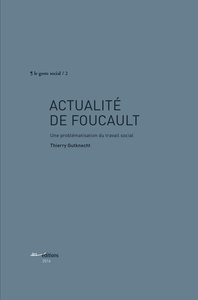ACTUALITE DE FOUCAULT - UNE PROBLEMATISATION DU TRAVAIL SOCIAL