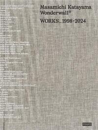 MASAMICHI KATAYAMA WONDERWALL : WORKS 1998-2025 /ANGLAIS