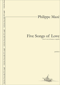 FIVE SONGS OF LOVE - PARTITION POUR QUATRE VOIX DE FEMMES A CAPPELLA