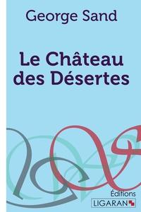 LE CHATEAU DES DESERTES