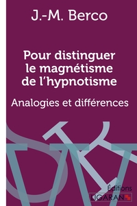POUR DISTINGUER LE MAGNETISME DE L'HYPNOTISME - ANALOGIES ET DIFFERENCES