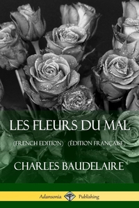 Les Fleurs du Mal (French Edition) (Édition Française)