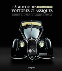 L'AGE D'OR DES VOITURES CLASSIQUES - ZDU DEBUT DU XXE SIECLE A LA FIN DES ANNEES 60