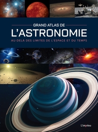 GRAND ATLAS DE L'ASTRONOMIE - AU-DELA DES LIMITES DE L'ESPACE ET DU TEMPS