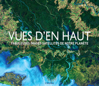 VUES D'EN HAUT - FABULEUSES IMAGES SATELLITES DE NOTRE PLANETE