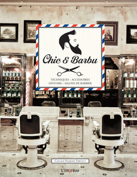 CHIC ET BARBU - TECHNIQUES, ACCESSOIRES, HISTOIRE, SALONS DE BARBIER