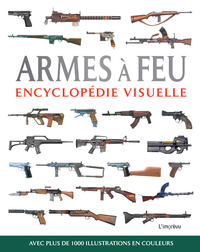 ENCYCLOPEDIE VISUELLE - ARMES A FEU