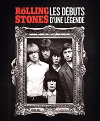 LES ROLLING STONES - LES DEBUTS D'UNE LEGENDE
