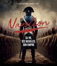 NAPOLEON - SA VIE, SES BATAILLES, SON EMPIRE