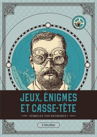 JEUX, ENIGMES ET CASSE-TETE - STIMULEZ VOS NEURONES !