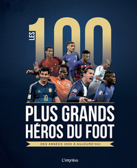 LES 100 PLUS GRANDS HEROS DU FOOT - DES ANNEES 2000 A AUJOURD'HUI