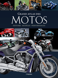 GRAND ATLAS DES MOTOS - HISTOIRE, MODELES, PERFORMANCES