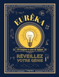 EUREKA!. REVEILLEZ VOTRE GENIE. 150 ENIGMES ET JEUX DE LOGIQUE