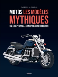 MOTOS, LES MODELES MYTHIQUES. UNE EXCEPTIONNELLE ET MERVEILLEUSE COLLECTION