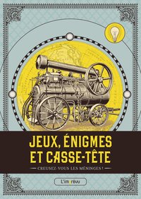 JEUX, ENIGMES ET CASSE-TETE - CREUSEZ-VOUS LES MENINGES !