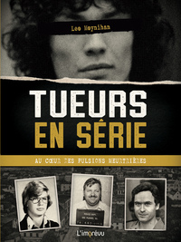 Tueurs en série : au coeur des pulsions meurtrières