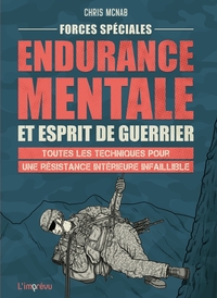FORCES SPECIALES : ENDURANCE MENTALE ET ESPRIT DE GUERRIER - TOUTES LES TECHNIQUES POUR UNE RESISTAN