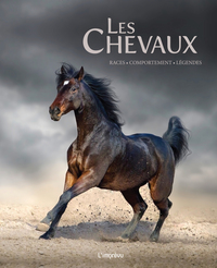 LES CHEVAUX - RACES, COMPORTEMENT, LEGENDES