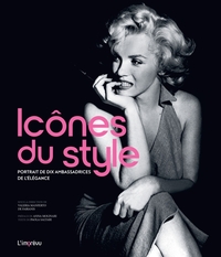 ICONES DU STYLE. PORTRAIT DE 10 AMBASSADRICES DE L'ELEGANCE