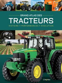 GRAND ATLAS DES TRACTEURS - HISTOIRE, PERFORMANCES, EVOLUTIONS