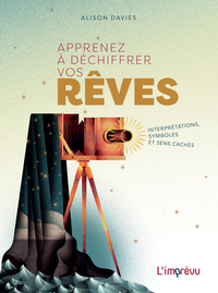APPRENEZ A DECHIFFRER VOS REVES - INTERPRETATIONS, SYMBOLES ET SENS CACHES