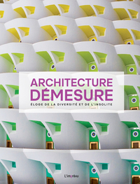 ARCHITECTURE DEMESURE - ELOGE DE LA DIVERSITE ET DE L'INSOLITE