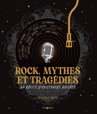 Rock, mythes et tragédies. 67 récits d existences brisées