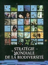 Stratégie mondiale de la biodiversité - propositions pour la sauvegarde, l'étude et l'utilisation durable et équitable des ressources biot