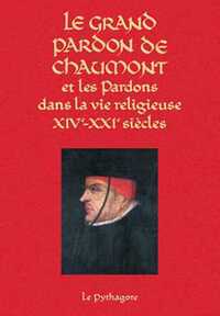 Grand Pardon de Chaumont et les Pardons dans la vie religieuse (XIVe-XXIe siècle) (Le)